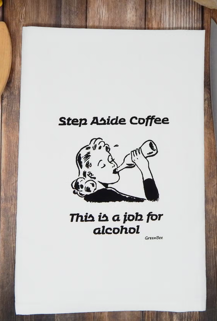 Step Aside Coffee ...... Job for Alcohol Tea Towel-Tea Towels-Green Bee-The Silo Boutique, Women's Fashion Boutique Located in Warren and Grand Forks North Dakota