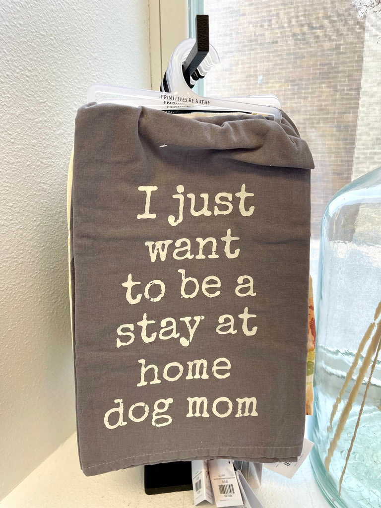 Want To Be A Stay At Home Dog Mom Kitchen Towel-Tea Towels-primitives-The Silo Boutique, Women's Fashion Boutique Located in Warren and Grand Forks North Dakota