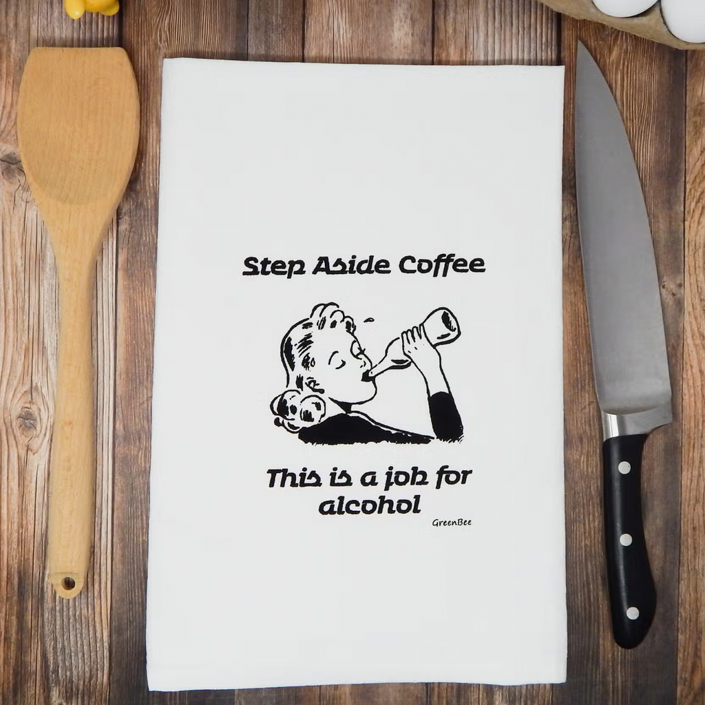 Step Aside Coffee ...... Job for Alcohol Tea Towel-Tea Towels-Green Bee-The Silo Boutique, Women's Fashion Boutique Located in Warren and Grand Forks North Dakota